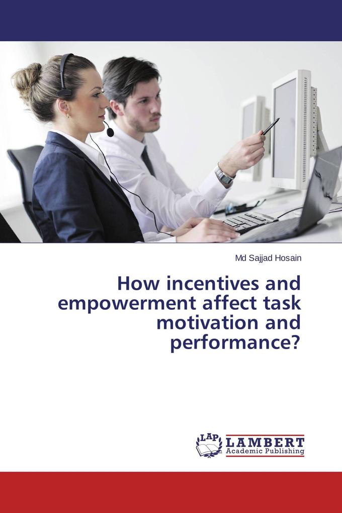 How incentives and empowerment affect task motivation and performance?