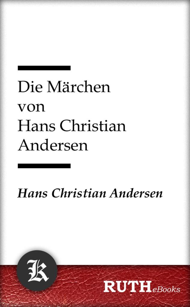 Die Märchen von Hans Christian Andersen - Hans Christian Andersen