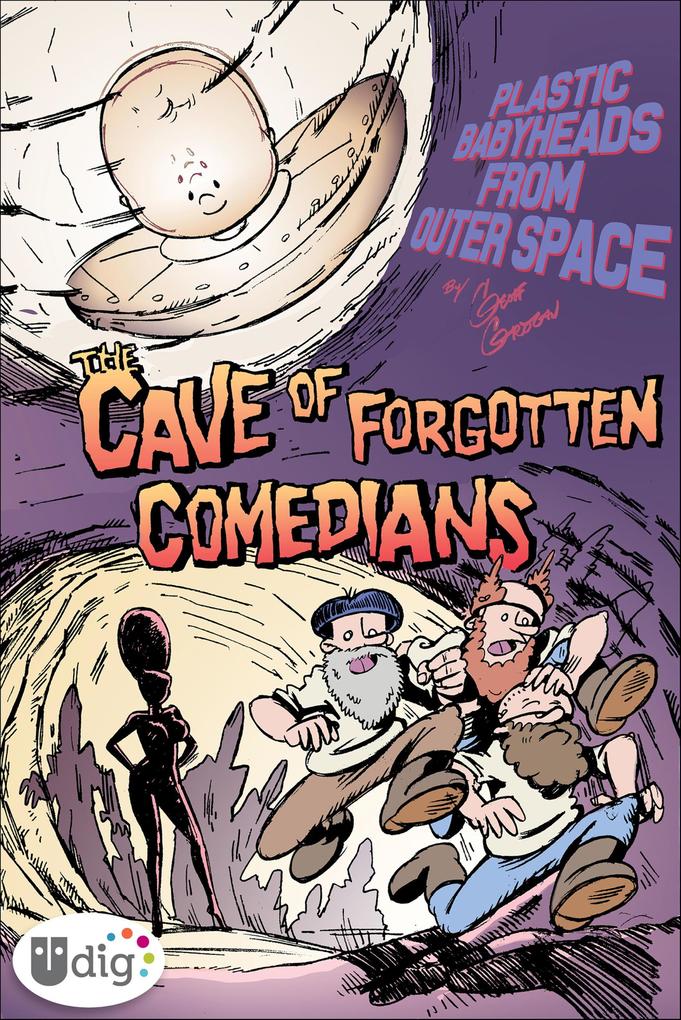 Plastic Babyheads from Outer Space: The Cave of Forgotten Comedians