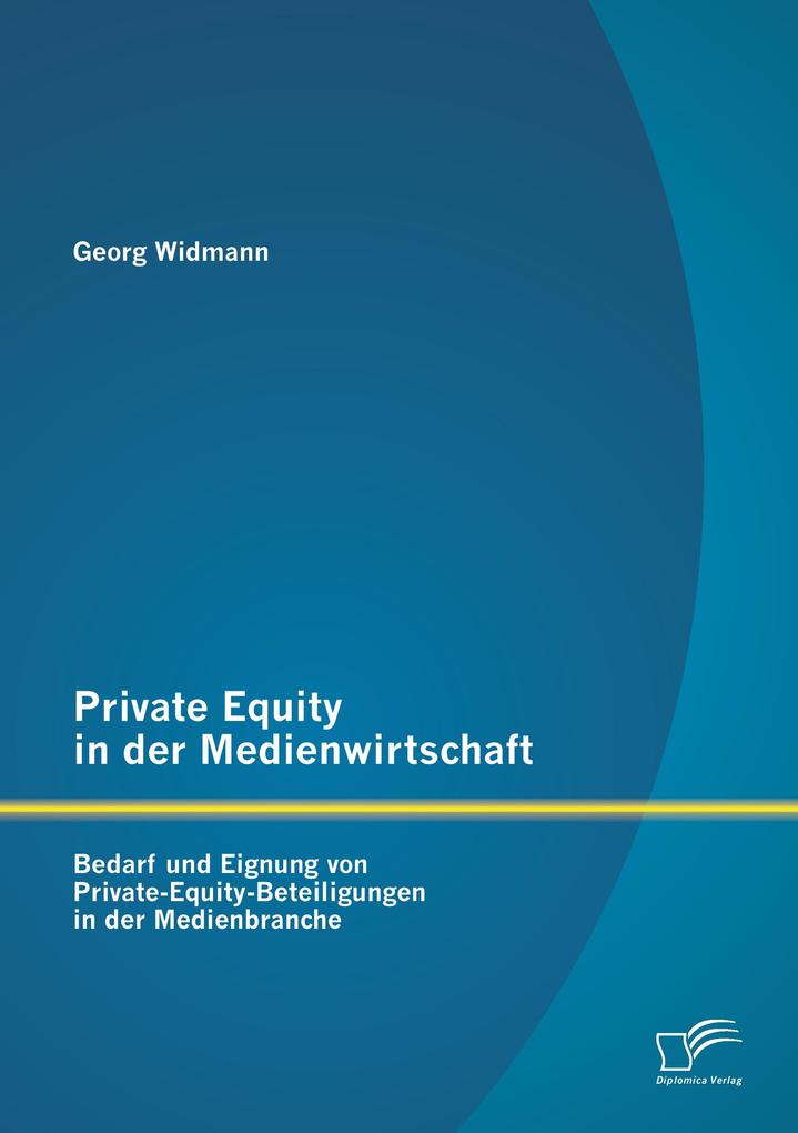 Private Equity in der Medienwirtschaft: Bedarf und Eignung von Private-Equity-Beteiligungen in der Medienbranche