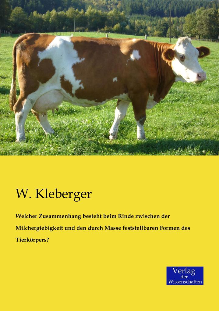 Welcher Zusammenhang besteht beim Rinde zwischen der Milchergiebigkeit und den durch Masse feststellbaren Formen des Tierkörpers?