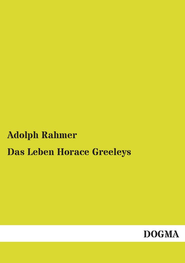 Das Leben Horace Greeleys