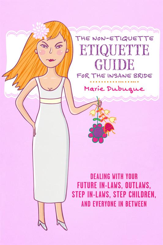 The Non-Etiquette Etiquette Guide for the Insane Bride