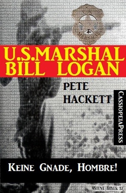 U.S. Marshal Bill Logan Band 21: Keine Gnade Hombre!