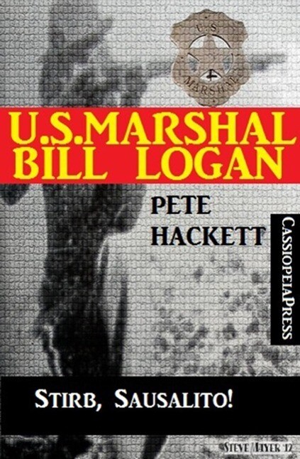 U.S. Marshal Bill Logan Band 20: Stirb Sausalito!