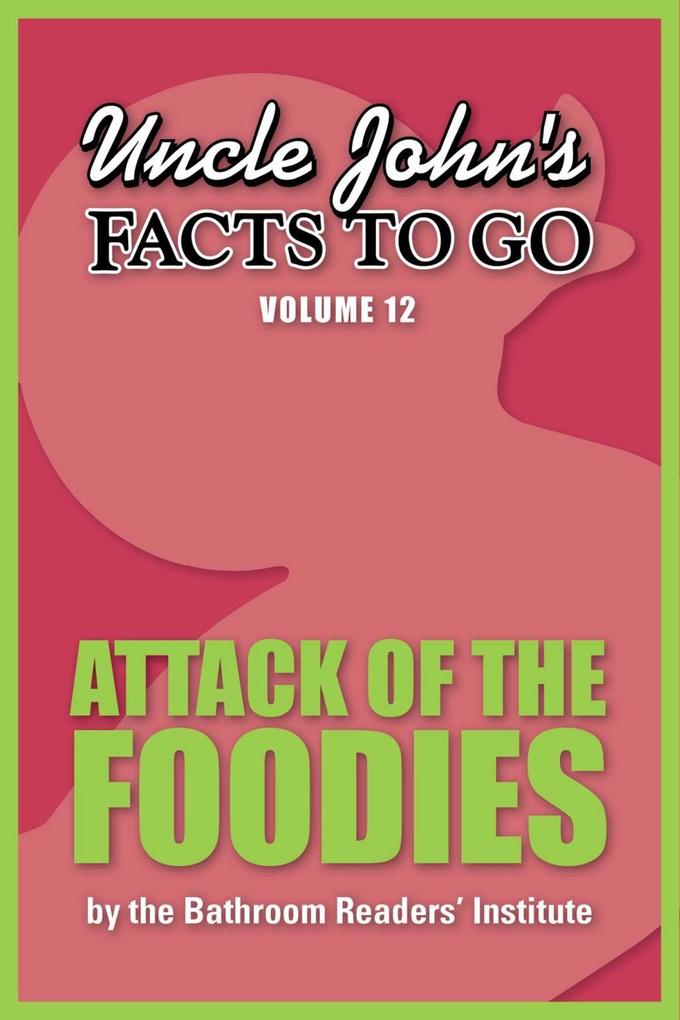 Uncle John‘s Facts to Go Attack of the Foodies