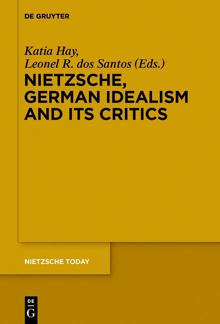 Nietzsche German Idealism and Its Critics