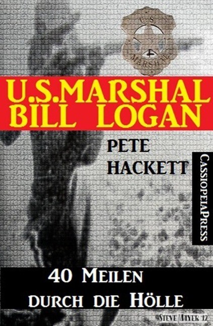 U.S. Marshal Bill Logan Band 28: 40 Meilen durch die Hölle