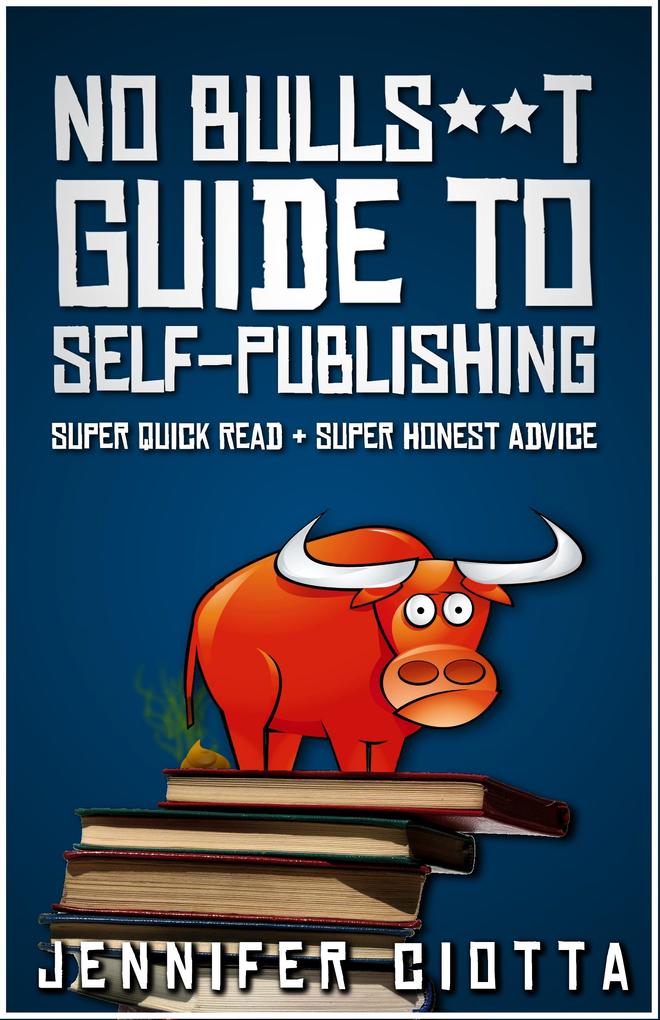 No Bulls**t Guide to Self-Publishing