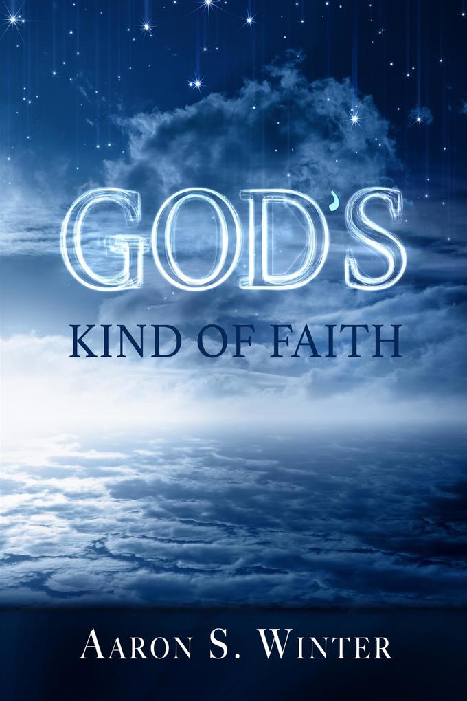 God‘s Kind of Faith
