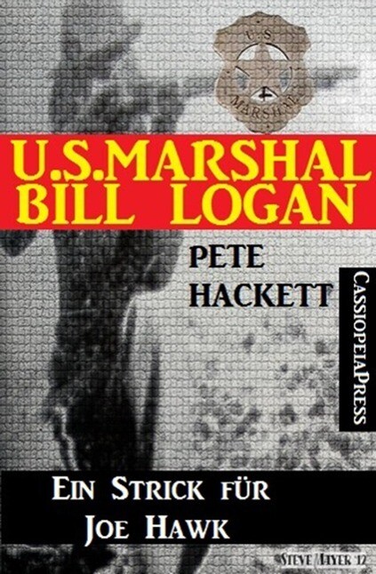 U.S. Marshal Bill Logan Band 22: Ein Strick für Joe Hawk
