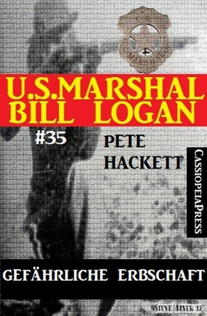 U.S. Marshal Bill Logan Band 35: Gefährliche Erbschaft