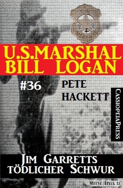 U.S. Marshal Bill Logan Band 36: Jim Garretts tödlicher Schwur