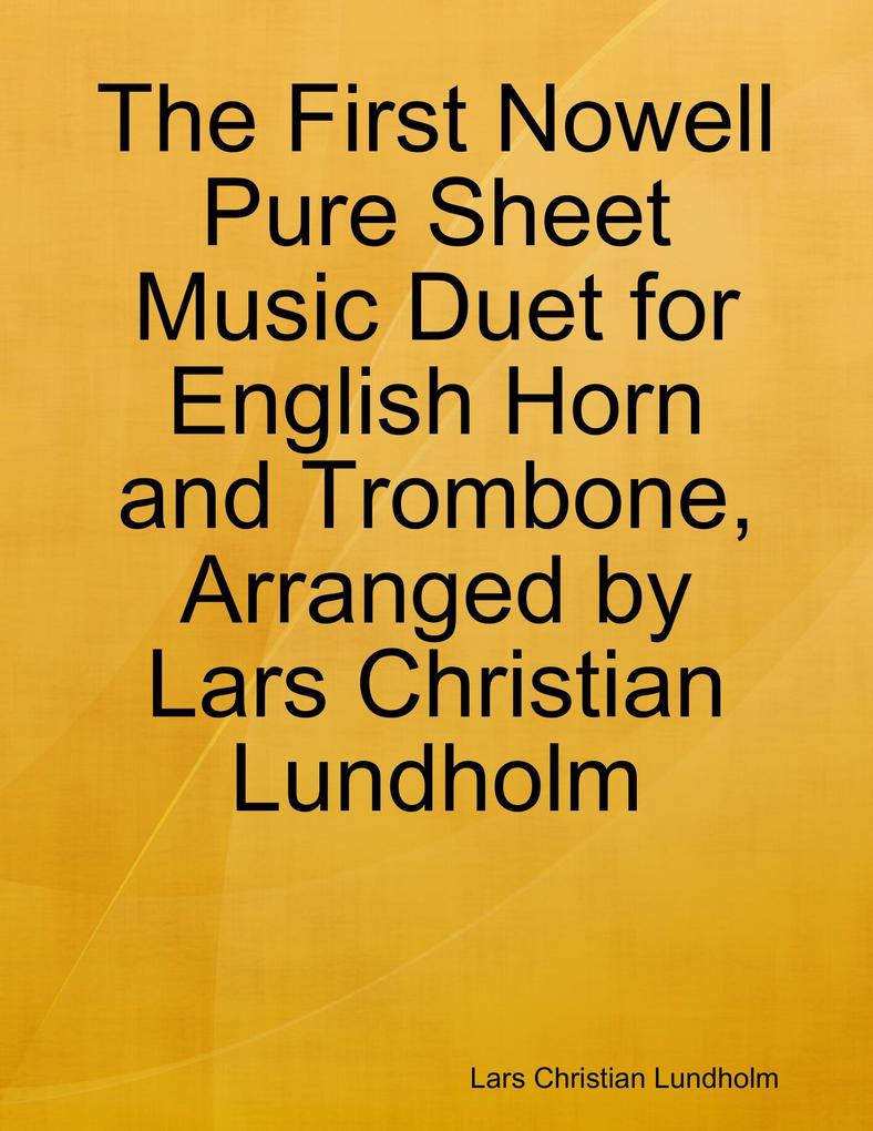 The First Nowell Pure Sheet Music Duet for English Horn and Trombone Arranged by Lars Christian Lundholm