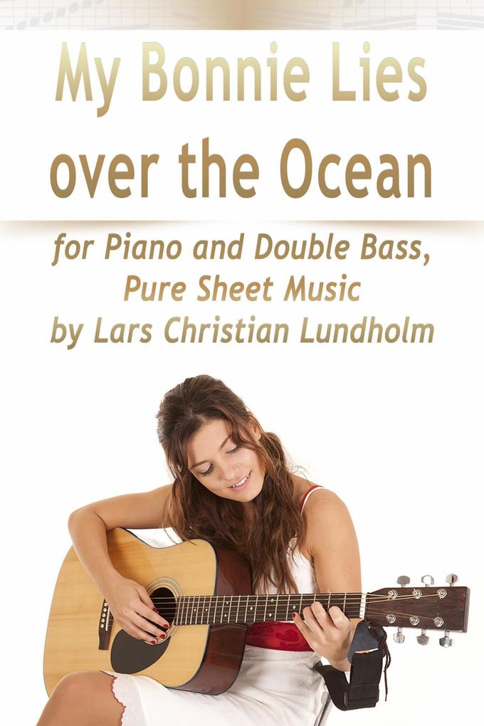 My Bonnie Lies Over the Ocean for Piano and Double Bass Pure Sheet Music by Lars Christian Lundholm