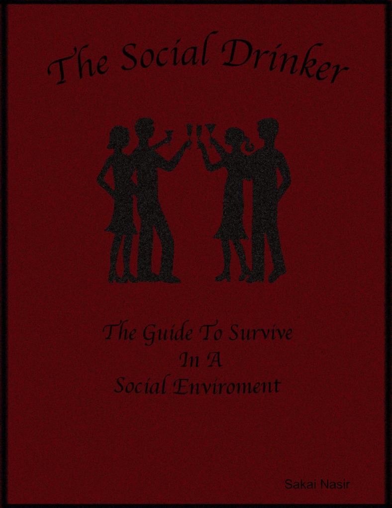 The Social Drinker: The Guide to Survive In a Social Environment