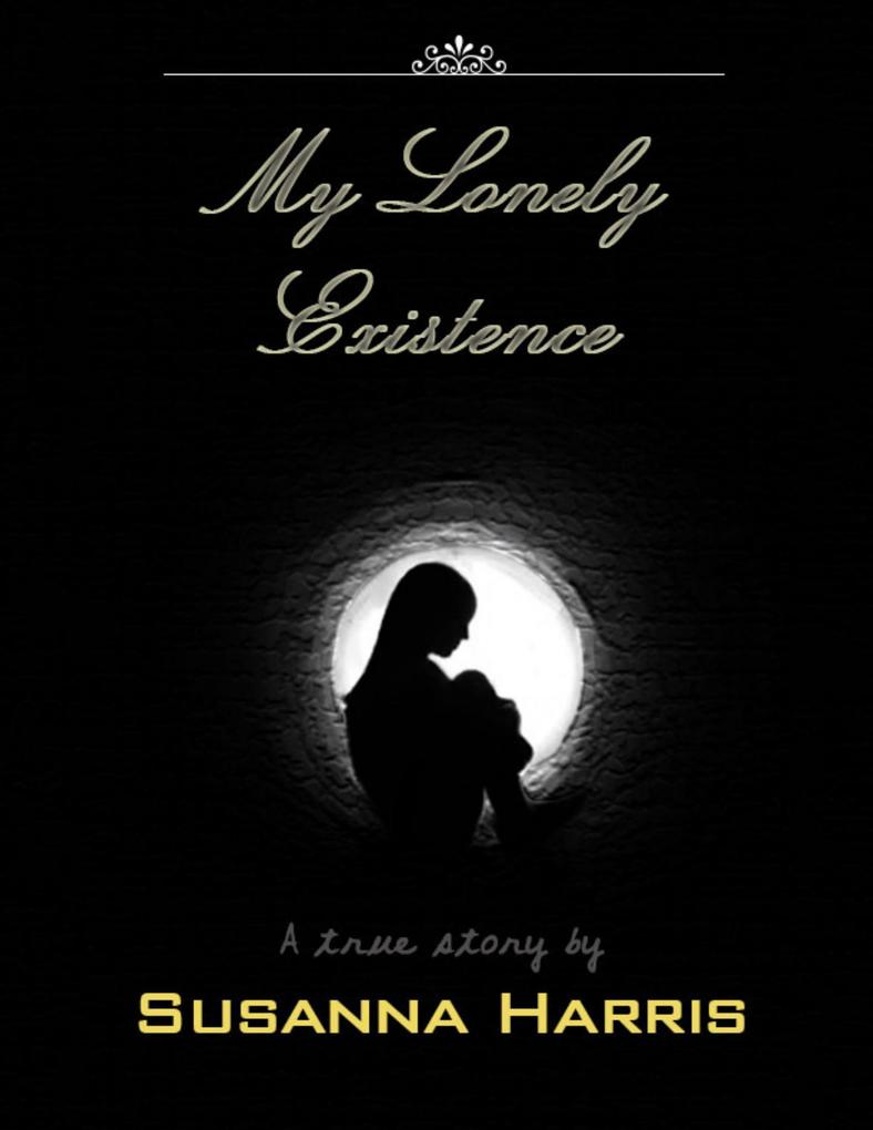 My Lonely Existence - A True Story