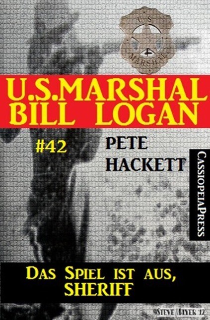 U.S. Marshal Bill Logan Band 42: Das Spiel ist aus Sheriff