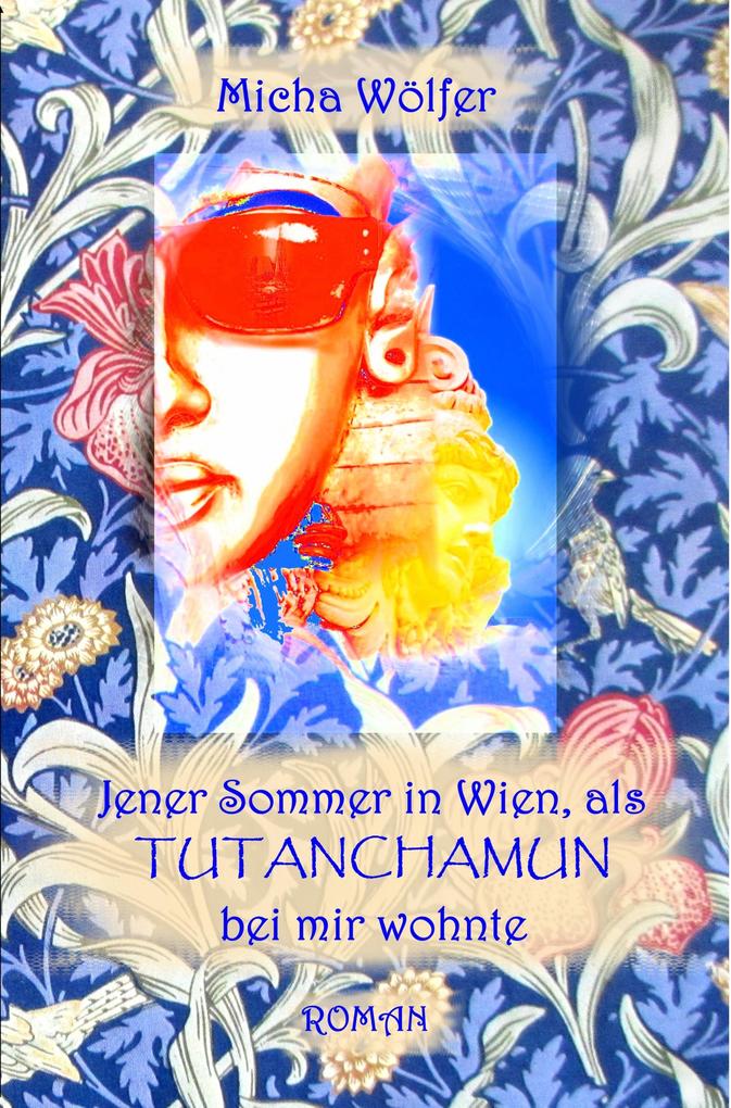 Jener Sommer in Wien als Tutanchamun bei mir wohnte