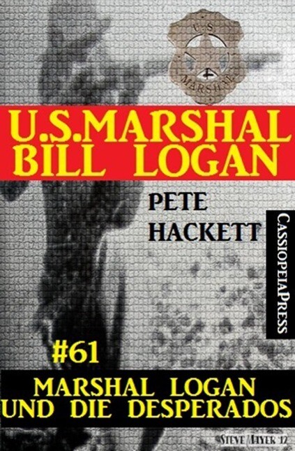 U.S. Marshal Bill Logan Band 61: Marshal Logan und die Desperados