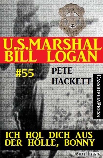 U.S. Marshal Bill Logan Band 55: Ich hol dich aus der Hölle Bonny