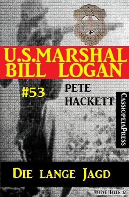 U.S. Marshal Bill Logan Band 53: Die lange Jagd