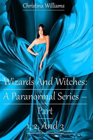 Wizards And Witches: A Paranormal Series - Part 1 2 And 3