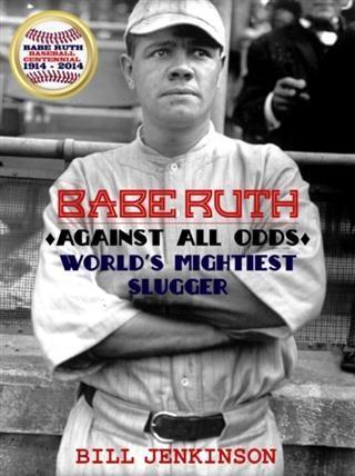 Babe Ruth: Against All Odds World's Mightiest Slugger