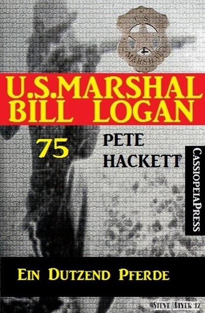 U.S. Marshal Bill Logan Band 75: Ein Dutzend Pferde