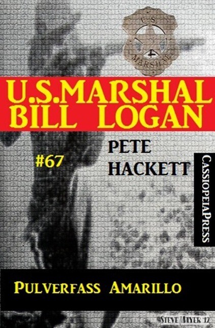 U.S. Marshal Bill Logan Band 67: Pulverfass Amarillo