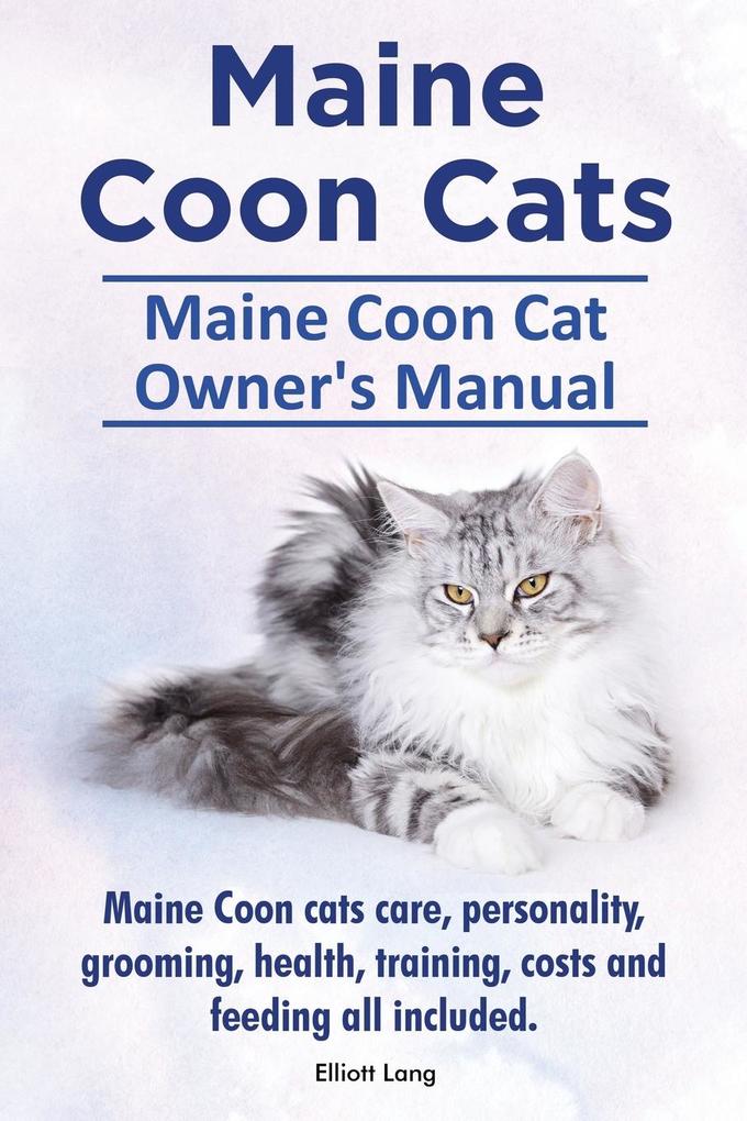 Maine Coon Cats. Maine Coon Cat Owner‘s Manual. Maine Coon cats care personality grooming health training costs and feeding all included.