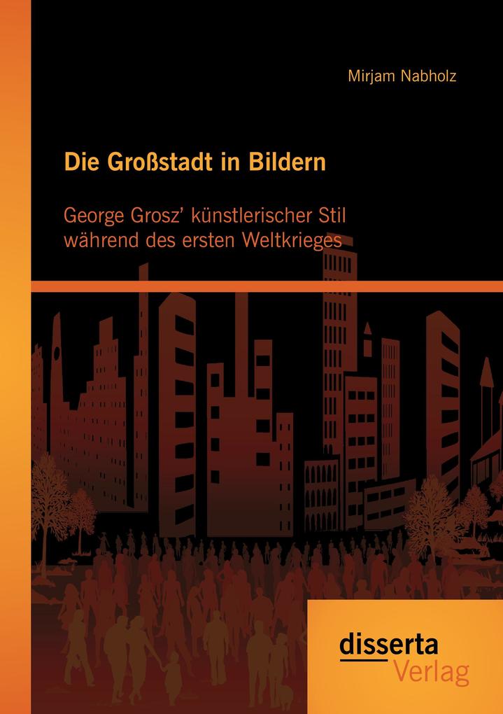 Die Großstadt in Bildern: George Grosz' künstlerischer Stil während des ersten Weltkrieges