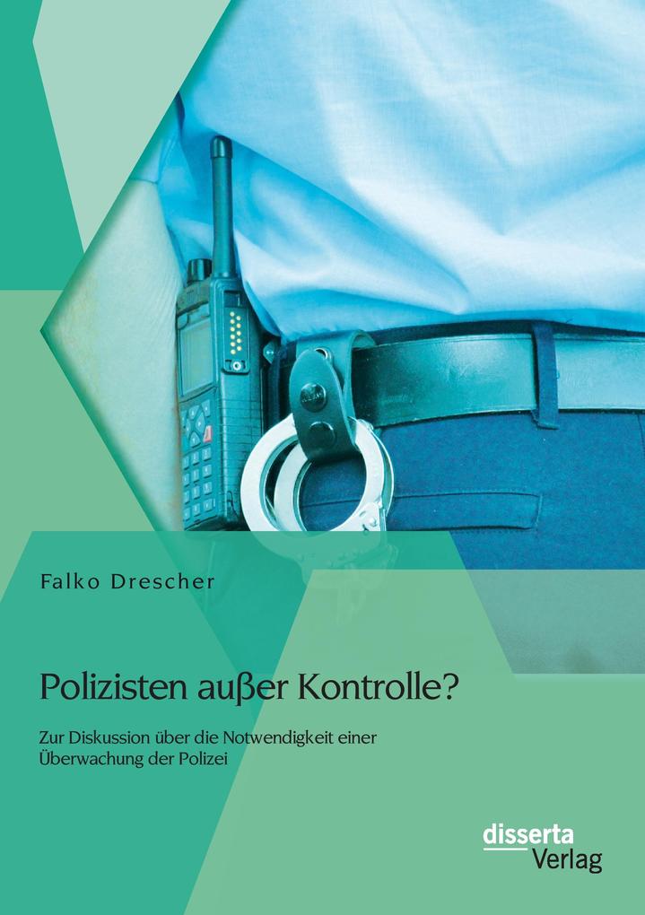 Polizisten außer Kontrolle? Zur Diskussion über die Notwendigkeit einer Überwachung der Polizei