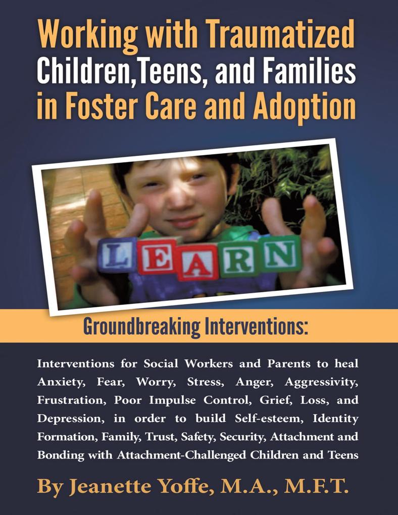 Groundbreaking Interventions: Working With Traumatized Children Teens and Families In Foster Care and Adoption