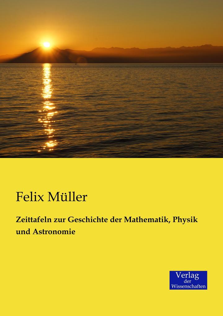Zeittafeln zur Geschichte der Mathematik Physik und Astronomie