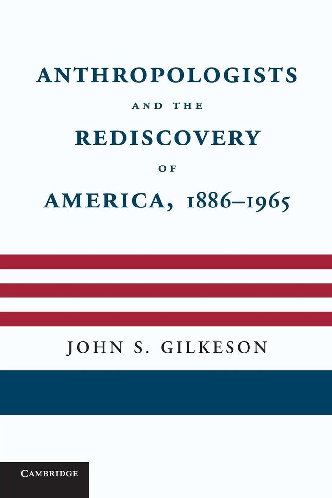 Anthropologists and the Rediscovery of America 1886 1965