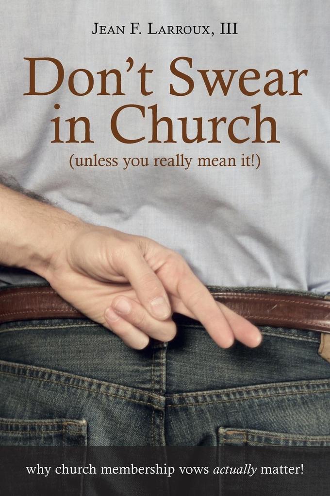 Don‘t Swear in Church (Unless You Really Mean It!)