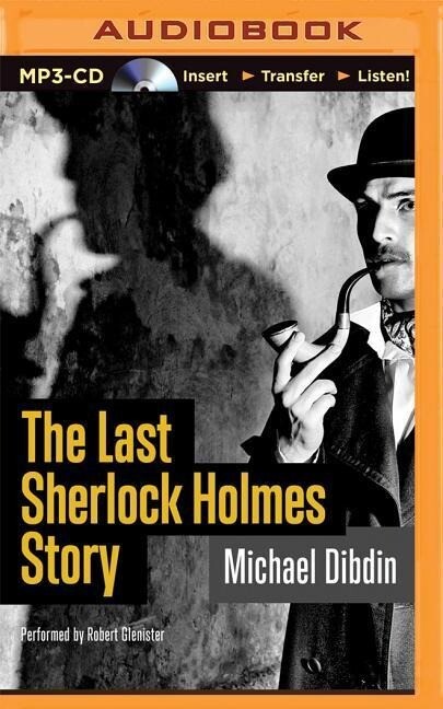 The Last Sherlock Holmes Story - Michael Dibdin
