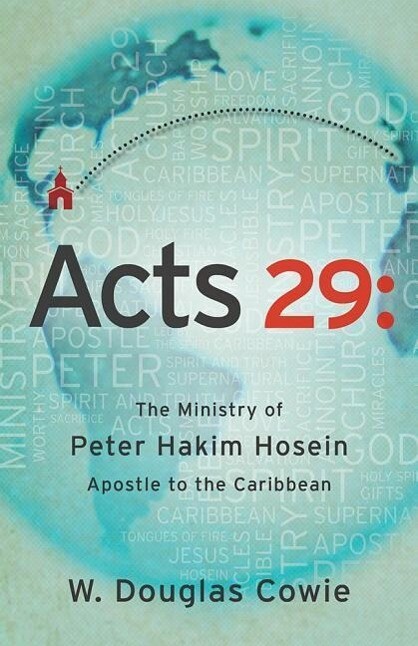 Acts 29: The Ministry of Peter Hakim Hosein Apostle to the Caribbean