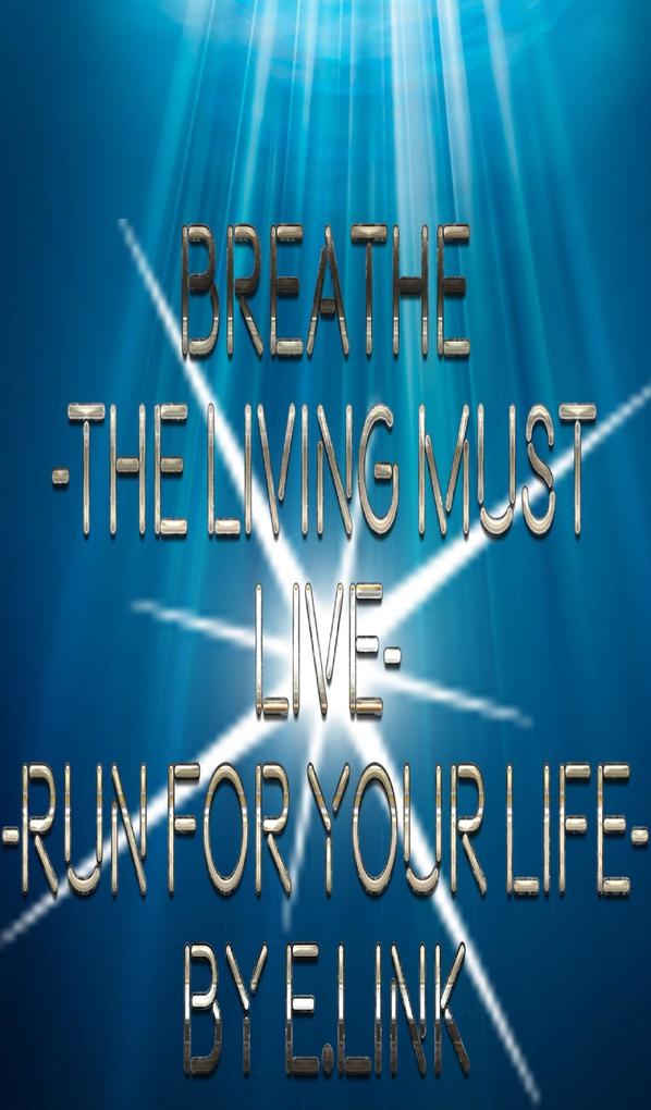 Breathe -The Living Must Live-Run For Your Life