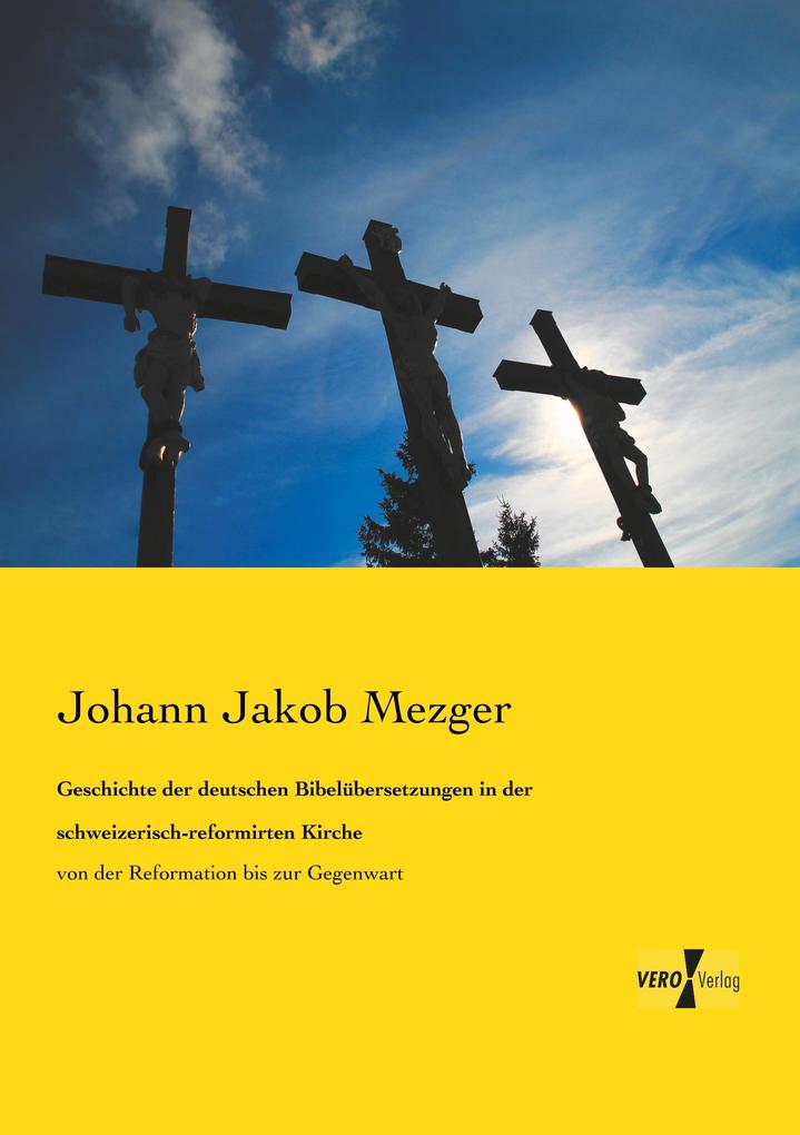 Geschichte der deutschen Bibelübersetzungen in der schweizerisch-reformirten Kirche