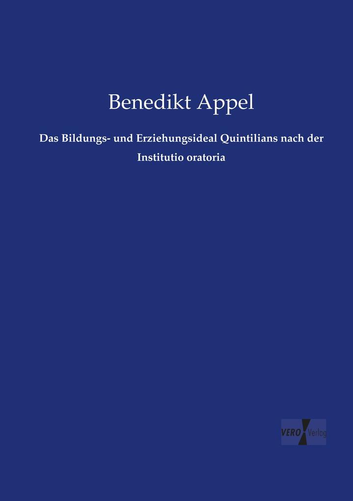 Das Bildungs- und Erziehungsideal Quintilians nach der Institutio oratoria