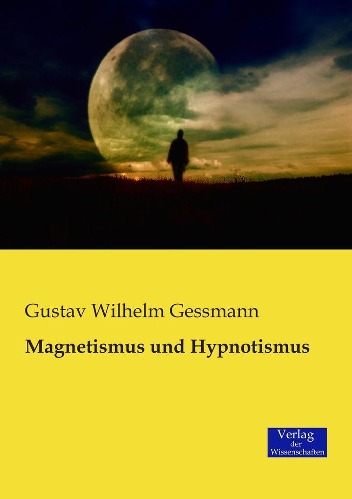 Magnetismus und Hypnotismus - Gustav Wilhelm Gessmann