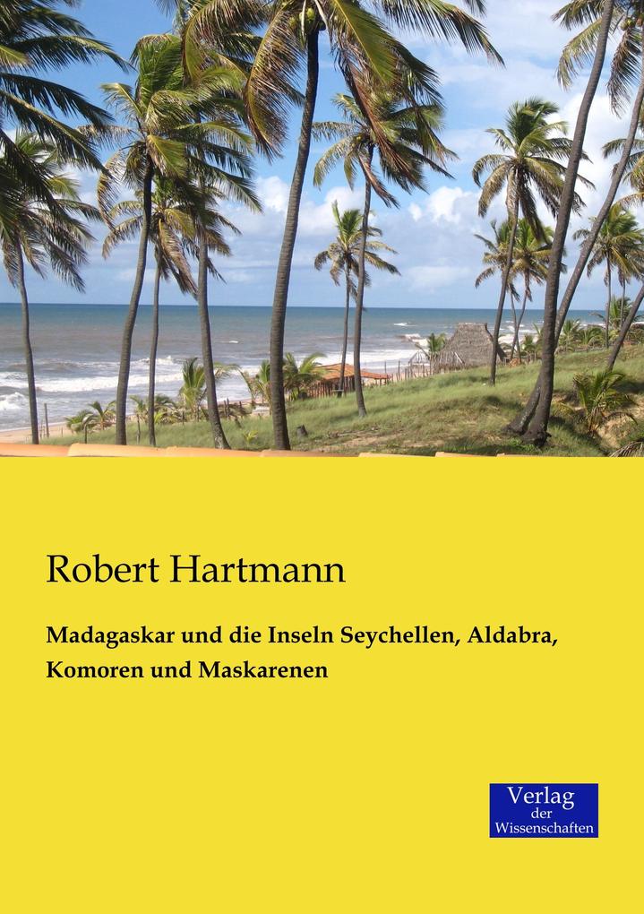 Madagaskar und die Inseln Seychellen Aldabra Komoren und Maskarenen