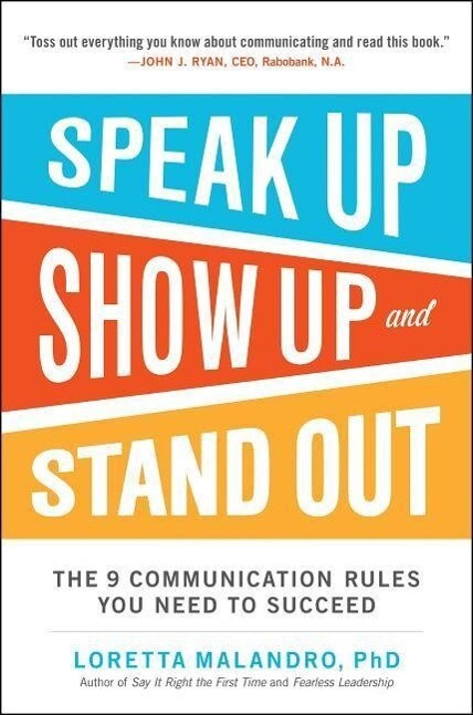 Speak Up Show Up and Stand Out: The 9 Communication Rules You Need to Succeed