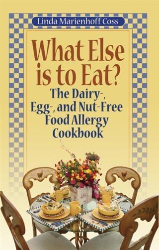 What Else is to Eat? The Dairy- Egg- and Nut-Free Food Allergy Cookbook