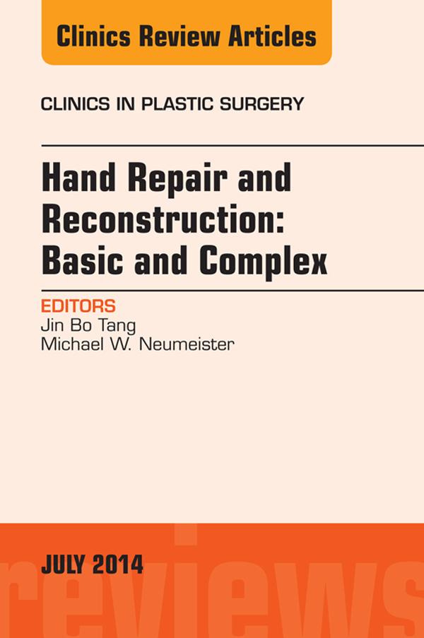 Hand Repair and Reconstruction: Basic and Complex An Issue of Clinics in Plastic Surgery E-Book