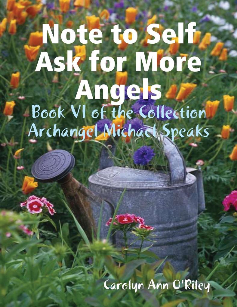Note to Self Ask for More Angels: Book VI of the Collection Archangel Michael Speaks