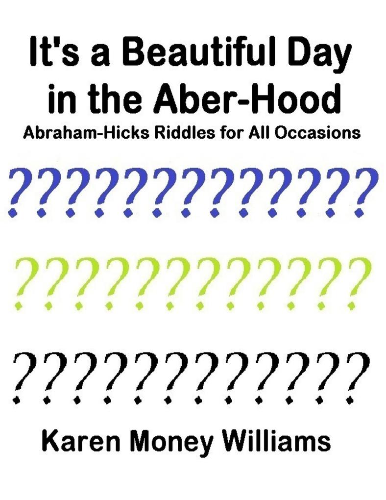 It‘s a Beautiful Day In the Aber-hood - Abraham Hicks Riddles for All Occasions