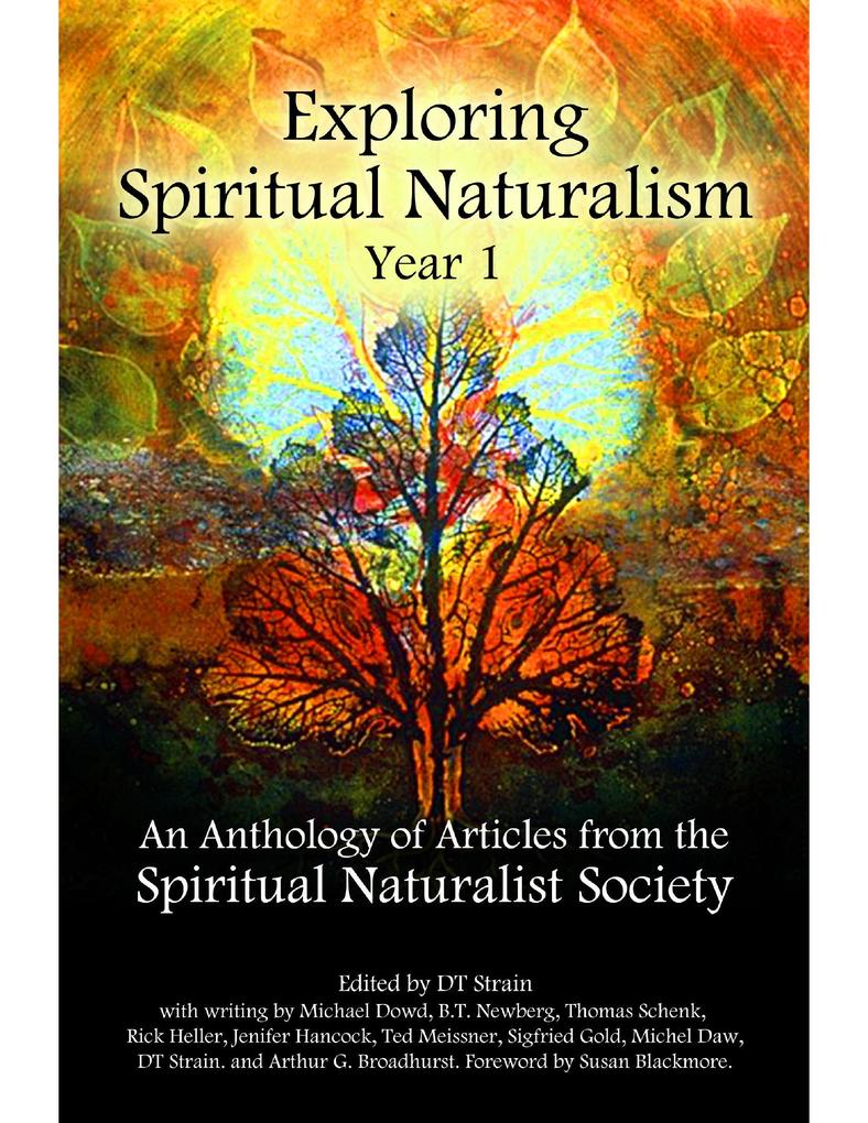 Exploring Spiritual Naturalism Year 1: An Anthology of Articles from the Spiritual Naturalist Society